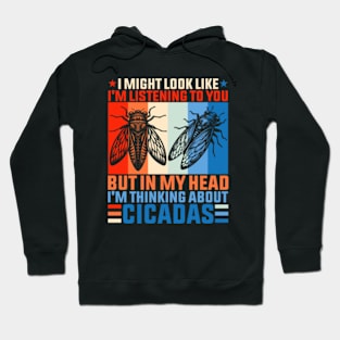 I might look like I'm listening to you but in my head I'm thinking about Cicadas Hoodie